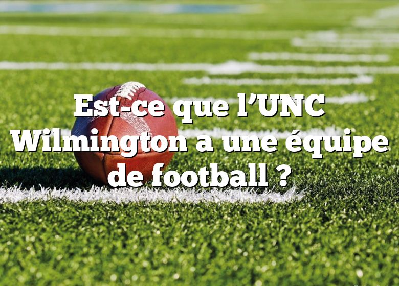 Est-ce que l’UNC Wilmington a une équipe de football ?